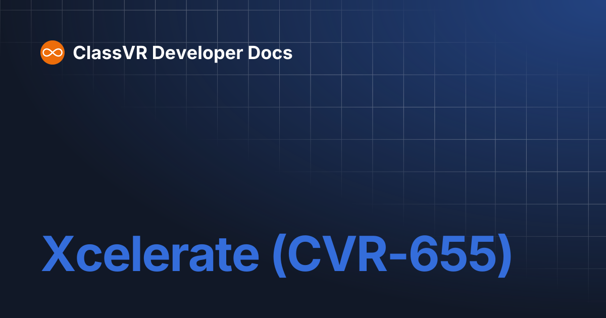 Xcelerate (CVR-655) | ClassVR Developer Docs
