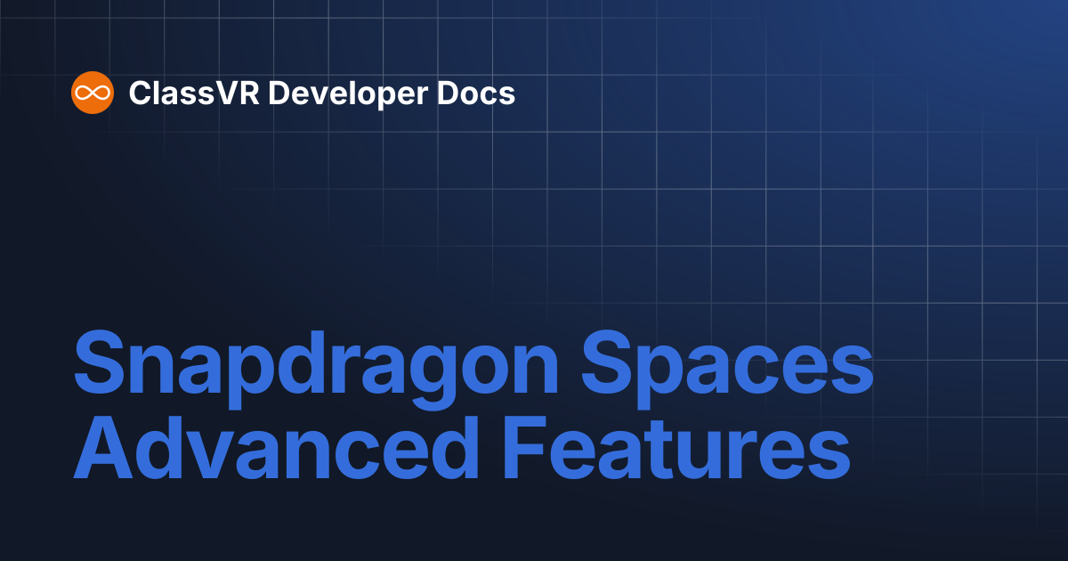 Snapdragon Spaces Advanced Features | ClassVR Developer Docs