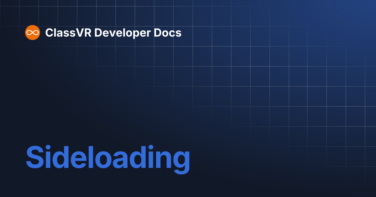 Sideloading | ClassVR Developer Docs
