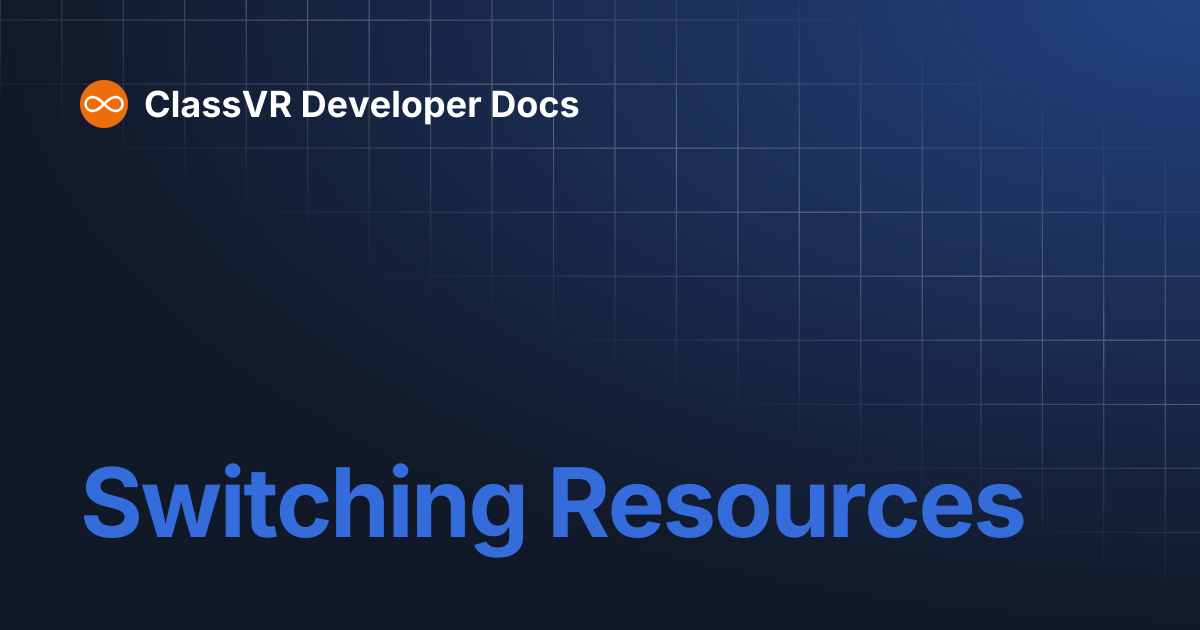 Switching Resources | ClassVR Developer Docs
